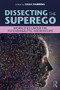 Dissecting the Superego (Moralities Under the Psychoanalytic Microscope) - 9780815361077 by Celia Harding, 9780815361077