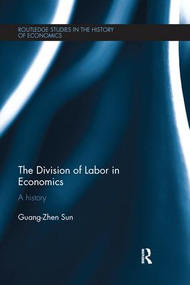 The Division of Labor in Economics (A History) - 9781138213296 by Guang-Zhen Sun, 9781138213296