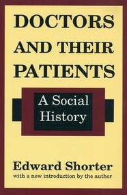 Doctors and Their Patients (A Social History) - 9780887388712 by Edward Shorter, 9780887388712