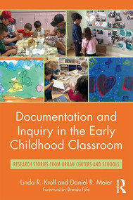 Documentation and Inquiry in the Early Childhood Classroom (Research Stories from Urban Centers and Schools) - 9781138206434 by Linda R. Kroll, Daniel R. Meier, 9781138206434