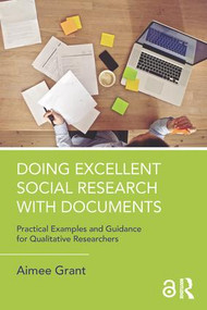 Doing Excellent Social Research with Documents (Practical Examples and Guidance for Qualitative Researchers) - 9781138038660 by Aimee Grant, 9781138038660