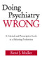 Doing Psychiatry Wrong (A Critical and Prescriptive Look at a Faltering Profession) by René J. Muller, 9780881634693