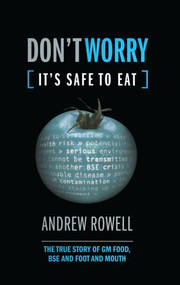 Don't Worry (It's Safe to Eat) (The True Story of GM Food, BSE and Foot and Mouth) - 9781138002128 by Andrew Rowell, 9781138002128