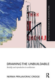 Drawing the Unbuildable (Seriality and Reproduction in Architecture) by Nerma Cridge, 9781138104228