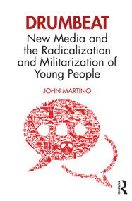 Drumbeat (New Media and the Radicalization and Militarization of Young People) - 9781138043275 by John Martino, 9781138043275