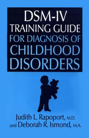 DSM-IV Training Guide For Diagnosis Of Childhood Disorders - 9780876307663 by Judith L. Rapoport, Deborah R. Ismond, 9780876307663