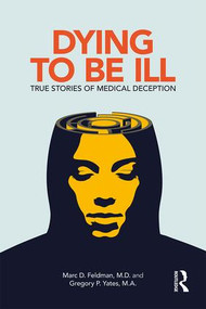 Dying to be Ill (True Stories of Medical Deception) - 9781138063839 by Marc D. Feldman, Gregory P. Yates, 9781138063839
