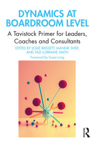 Dynamics at Boardroom Level (A Tavistock Primer for Leaders, Coaches and Consultants) - 9780367540777 by Leslie Brissett, Mannie Sher, Tazi Lorraine Smith, 9780367540777
