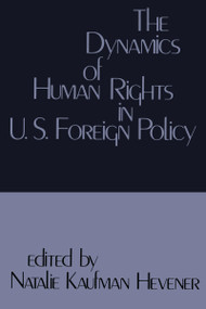 The Dynamics of Human Rights in United States Foreign Policy - 9780878559565 by Natalie Kaufman Henever, 9780878559565