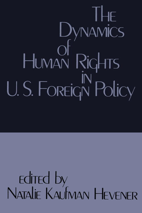 The Dynamics of Human Rights in United States Foreign Policy - 9780878559565 by Natalie Kaufman Henever, 9780878559565