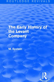 The Early History of the Levant Company - 9781138192737 by M. Epstein, 9781138192737
