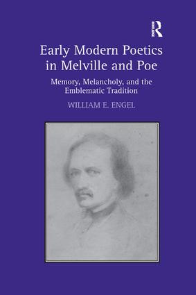 Early Modern Poetics in Melville and Poe (Memory, Melancholy, and the Emblematic Tradition) - 9781138261631 by William E. Engel, 9781138261631