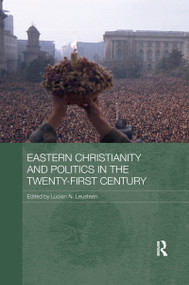 Eastern Christianity and Politics in the Twenty-First Century by Lucian N. Leustean, 9781138079465