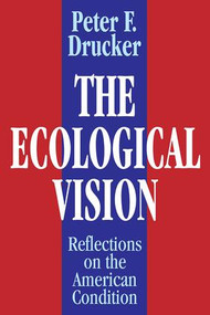 The Ecological Vision (Reflections on the American Condition) - 9780765807250 by Peter Drucker, 9780765807250