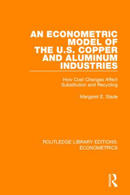 An Econometric Model of the U.S. Copper and Aluminum Industries (How Cost Changes Affect Substitution and Recycling) - 9780815350125 by Margaret E. Slade, 9780815350125