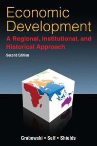 Economic Development: A Regional, Institutional, and Historical Approach (A Regional, Institutional and Historical Approach) by Richard Grabowski, Sharmistha Self, William Shields, 9780765633545