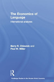 The Economics of Language (International Analyses) by Barry R. Chiswick, Paul W. Miller, 9781138011489