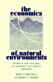 The Economics of Natural Environments (Studies in the Valuation of Commodity and Amenity Resources, revised edition) - 9780915707195 by John V. Krutilla, Anthony C. Fisher, 9780915707195