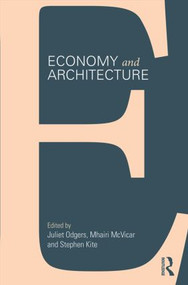 Economy and Architecture by Juliet Odgers, Mhairi McVicar, Stephen Kite, 9781138025486