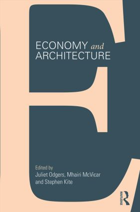 Economy and Architecture by Juliet Odgers, Mhairi McVicar, Stephen Kite, 9781138025486