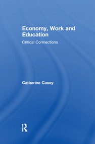 Economy, Work, and Education (Critical Connections) - 9781138203150 by Catherine Casey, 9781138203150