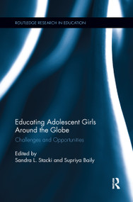 Educating Adolescent Girls Around the Globe (Challenges and Opportunities) by Sandra L. Stacki, Supriya Baily, 9781138082175