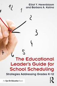 The Educational Leader's Guide for School Scheduling (Strategies Addressing Grades K-12) - 9781138207424 by Elliot Y. Merenbloom, Barbara A. Kalina, 9781138207424