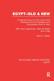 Egypt, Old and New (RLE Egypt) (A popular account. With many engravings, nearly 50 coloured plates and a map) - 9781138108271 by Percy Martin, 9781138108271
