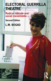 Electoral Guerrilla Theatre (Radical Ridicule and Social Movements) - 9781138184176 by L.M. Bogad, 9781138184176