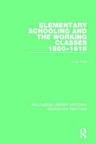 Elementary Schooling and the Working Classes, 1860-1918 - 9781138216433 by J. S. Hurt, 9781138216433