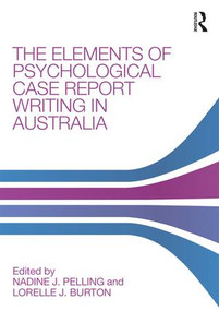 The Elements of Psychological Case Report Writing in Australia - 9780815367185 by Nadine J. Pelling, Lorelle J. Burton, 9780815367185