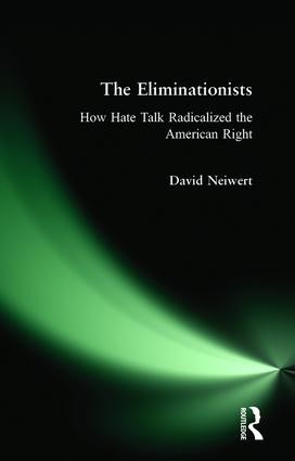 Eliminationists (How Hate Talk Radicalized the American Right) by David Neiwert, 9780981576985