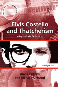 Elvis Costello and Thatcherism (A Psycho-Social Exploration) - 9781138267077 by David Pilgrim, Richard Ormrod, 9781138267077