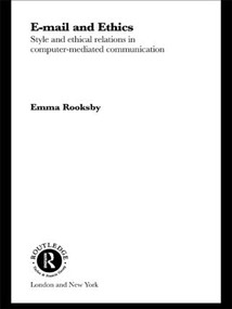 Email and Ethics (Style and Ethical Relations in Computer-Mediated Communications) by Emma Rooksby, 9781138008601