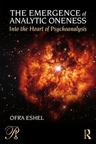 The Emergence of Analytic Oneness (Into the Heart of Psychoanalysis) - 9781138186347 by Ofra Eshel, 9781138186347