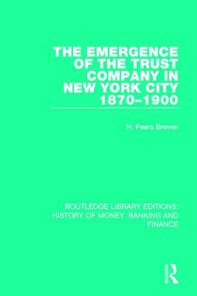 The Emergence of the Trust Company in New York City 1870-1900 - 9781138090323 by H. Peers Brewer, 9781138090323
