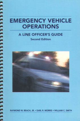 Emergency Vehicle Operations (A Line Officer's Guide, Second Edtion) by Raymond W. Beach Jr., Earl R. Morris, William C. Smith, 9780972713405
