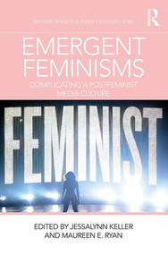 Emergent Feminisms (Complicating a Postfeminist Media Culture) - 9780815386612 by Jessalynn Keller, Maureen E. Ryan, 9780815386612