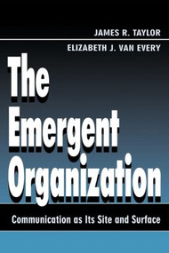 The Emergent Organization (Communication As Its Site and Surface) - 9780805821949 by James R. Taylor, Elizabeth J. Van Every, 9780805821949