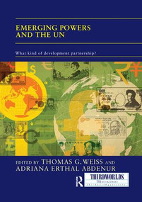 Emerging Powers and the UN (What Kind of Development Partnership?) by Thomas Weiss, Adriana Abdenur, 9781138086548