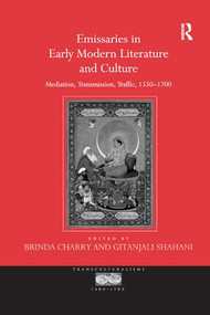 Emissaries in Early Modern Literature and Culture (Mediation, Transmission, Traffic, 1550-1700) - 9781138265561 by Gitanjali Shahani, Brinda Charry, 9781138265561