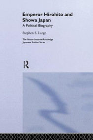 Emperor Hirohito and Showa Japan (A Political Biography) - 9781138009110 by Stephen Large, 9781138009110