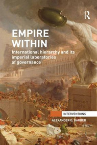 Empire Within (International Hierarchy and its Imperial Laboratories of Governance) - 9780815377184 by Alexander Barder, 9780815377184