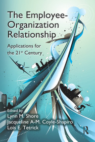 The Employee-Organization Relationship (Applications for the 21st Century) - 9781138110809 by Lynn M. Shore, Jacqueline A-M. Coyle-Shapiro, Lois E. Tetrick, 9781138110809