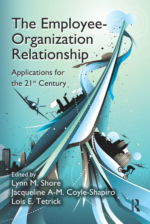 The Employee-Organization Relationship (Applications for the 21st Century) - 9781138110809 by Lynn M. Shore, Jacqueline A-M. Coyle-Shapiro, Lois E. Tetrick, 9781138110809