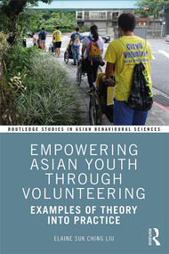 Empowering Asian Youth through Volunteering (Examples of Theory into Practice) - 9781138106444 by Elaine Suk Ching Liu, 9781138106444