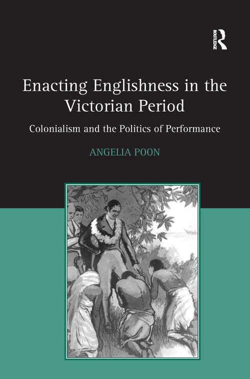 Enacting Englishness in the Victorian Period (Colonialism and the Politics of Performance) - 9781138253582 by Angelia Poon, 9781138253582