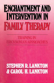 Enchantment and Intervention in Family Therapy (Training in Ericksonian Approaches) - 9781138004474 by Stephen R. Lankton, Carol H. Lankton, 9781138004474
