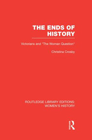 The Ends of History (Victorians and "the Woman Question") - 9781138008038 by Christina Crosby, 9781138008038