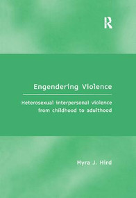 Engendering Violence (Heterosexual Interpersonal Violence from Childhood to Adulthood) - 9781138256613 by Myra J. Hird, 9781138256613